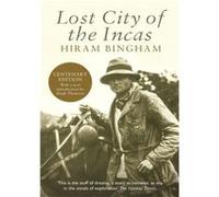 Lost City of the Incas by Hiram Bingham Bingham, Hiram, Jr. (Auteur)