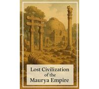 Lost Civilization of the Maurya Empire