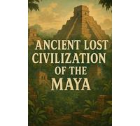 Lost Civilization of the Maya