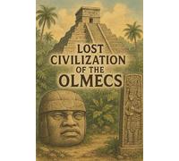 Lost Civilization of the Olmecs