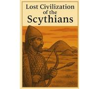 Lost Civilization of the Scythians