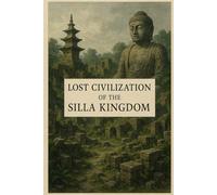Lost Civilization of the Silla Kingdom
