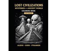 Lost Civilizations: Mysteries of the Ancient World: Aliens, Gods, Ruins and Forbidden Secrets Adult Coloring Book - 30 Pages