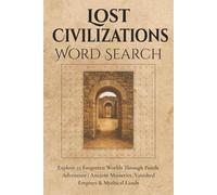 Lost Civilizations Word Search: Explore 55 Forgotten Worlds Through Puzzle Adventure | Ancient Mysteries, Vanished Empires & Mythical Lands | 6x9 inches, 110 pages