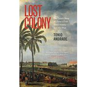 Tonio Andrade – Lost Colony : The Untold Story of China's First Great Victory over the West