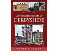 Lost Country Houses of Derbyshire by Maxwell Craven Maxwell Craven (Auteur)