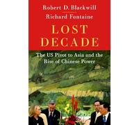 Lost Decade: The US Pivot to Asia and the Rise of Chinese Power
