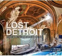 Lost Detroit: Stories Behind Motor City's Majestic Ruins