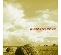 Lost Dogs - Real Men Cry