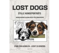 LOST DOGS Stille Hundeporträts Monochromes Ausmalbuch für Erwachsene: Stark zum Ausmalen - leicht zu genießen