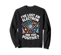 Lost Electron are You Positive Science Jeu de Mots Sweatshirt