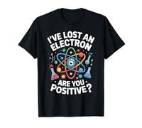 Lost Electron are You Positive Science Jeu de Mots T-Shirt