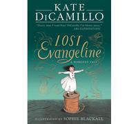 Lost Evangeline A wise and magical story that celebrates fairytales from the internationally bestselling author of THE TALE OF DESPEREAUX, perfect for ages 8, 9, 10, 11 - Kate Dicamillo - Walker Books