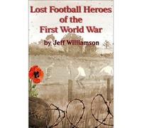 Lost Football Heroes of the First World War - [Version Originale] Inconnu (Auteur)