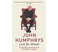 Lost For Words: The Mangling and Manipulating of the English Language Humphrys, John (Auteur)