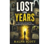 Lost for Years: Real Stories of People Who Disappeared and Were Found Alive