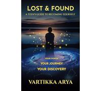 Lost & Found: A Teen's Guide to Becoming Yourself - Your Power, Your Journey, Your Discovery