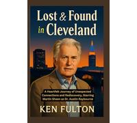 Lost & Found in Cleveland: A Heartfelt Journey of Unexpected Connections and Rediscovery, Starring Martin Sheen as Dr. Austin Raybourne