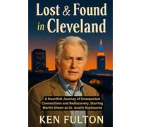 Lost & Found in Cleveland: A Heartfelt Journey of Unexpected Connections and Rediscovery, Starring Martin Sheen as Dr. Austin Raybourne