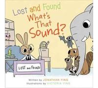 Lost & Found Whats That Sound Jonathan Ying, Victoria Ying (Auteur)