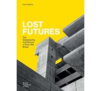 Lost Futures: The Disappearing Architecture of Post-War Britain
