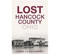 Lost Hancock County Ohio by Teresa Straley Lambert Teresa Straley Lambert (Auteur)