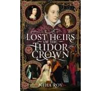 Lost Heirs Of The Tudor Crown