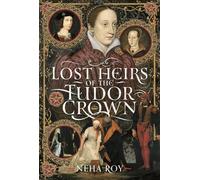 Lost Heirs of the Tudor Crown - Neha Roy - Pen and Sword History - ebook (ePub) - Livre