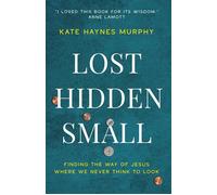 Lost, Hidden, Small Finding the Way of Jesus Where We Never Think to Look - Kate Haynes Murphy - Broadleaf Books - ebook (ePub) - Livre