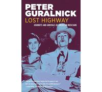 Lost Highway: Journeys and Arrivals of American Musicians