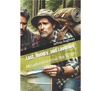 Lost Hungry and Laughing Misadventures in the Wild - Jeffrey Aughney - Amazon Digital Services LLC KDP - Livre en Anglais Jeffrey AughneyJeffrey Aughney (Auteur)