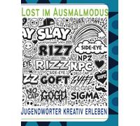 Lost im Ausmalmodus - Jugendwörter kreativ erleben: Trendbegriffe aus Social Media & Alltag zum Ausmalen für Jugendliche