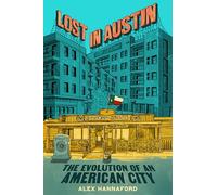 Lost in Austin: The Evolution of an American City: An Insightful Dive into Austin's Rapid Evolution, Discover the Changing Face of this Iconic City