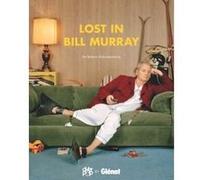 Lost in Bill Murray Robert Schnakenberg (Auteur)