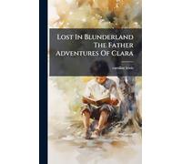 Lost In Blunderland The Father Adventures Of Clara