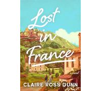 Lost in France A Novel - Claire Ross Dunn - Alcove Press - ebook (ePub) - Livre