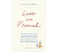 Lost in French: LES AVENTURES D'UNE AMÉRICAINE QUI VOULAIT AIMER EN FRANÇAIS.