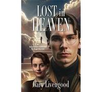 Lost in Heaven An Unbelievers Journey Through Heaven - Gary Livengood - River Birch Press - Livre en Anglais Gary LivengoodGary Livengood (Auteur)