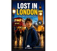 Lost in London: Learn English with an Exciting Story | Improve Vocabulary, Reading Comprehension, and Confidence for Ages 9 to 14 | Perfect for ESL and ELL Students Book 7