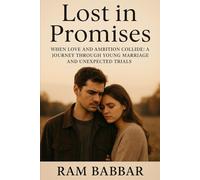 Lost in Promises: When Love and Ambition Collide: A Journey Through Young Marriage and Unexpected Trials