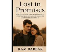 Lost in Promises: When Love and Ambition Collide: A Journey Through Young Marriage and Unexpected Trials