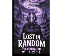 LOST IN RANDOM: THE ETERNAL DIE ゲームガイド: ステップバイステップの戦闘のヒントと詳細な探索戦略ですべての秘密を解き放ち、運命を制覇しましょう