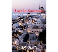 LOST IN SANTORINI: A GUIDE TO GREECE'S MOST ENCHANTING ISLAND