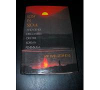 Lost in Seoul and Other Discoveries on the Korean Peninsula Michael Gregory Stephens (Auteur)