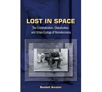 Lost In Space: The Criminalization, Globalization And Urban Ecology Of Homelessness