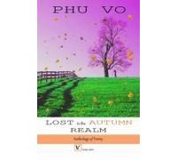 Lost In The Autumn Realm: Anthology Of Poetry By Phu Vo