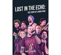 Lost in the Echo: The Story of Linkin Park