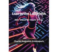 Lost in the Labyrinth: 500+ Mazes for Hours of Fun