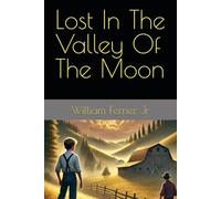 Lost In The Valley Of The Moon: Blending history, adventure, and heart, Lost in the Valley of the Moon is a middle-grade novel for dreamers, explorers, and young storytellers.