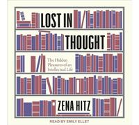 Lost in Thought: The Hidden Pleasures of an Intellectual Life